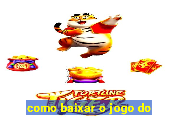 como baixar o jogo do