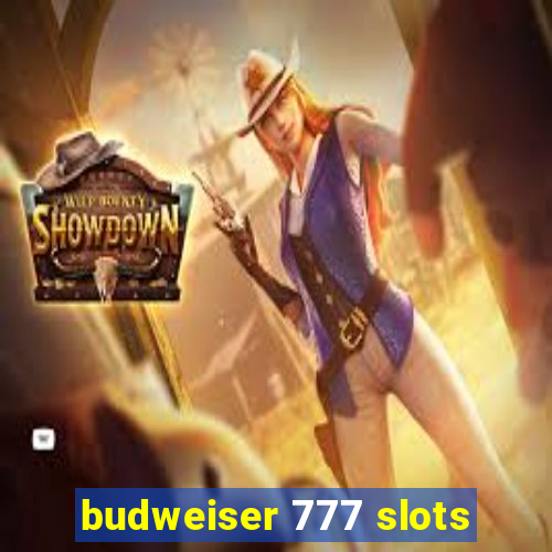 budweiser 777 slots