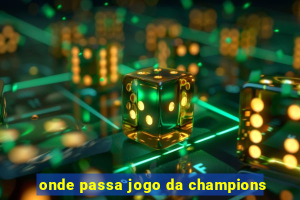 onde passa jogo da champions