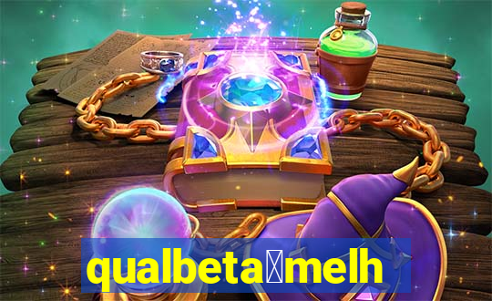 qualbeta茅melhor