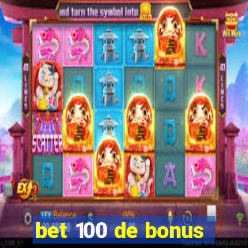 bet 100 de bonus