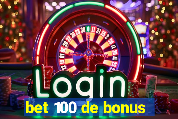 bet 100 de bonus