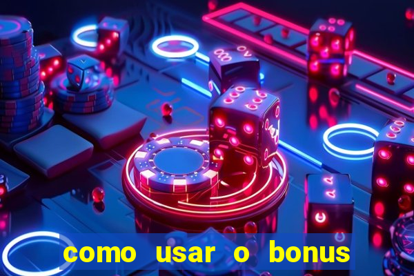 como usar o bonus no vai de bet