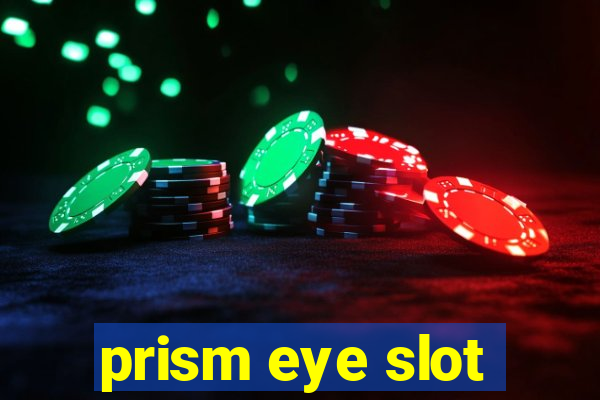 prism eye slot