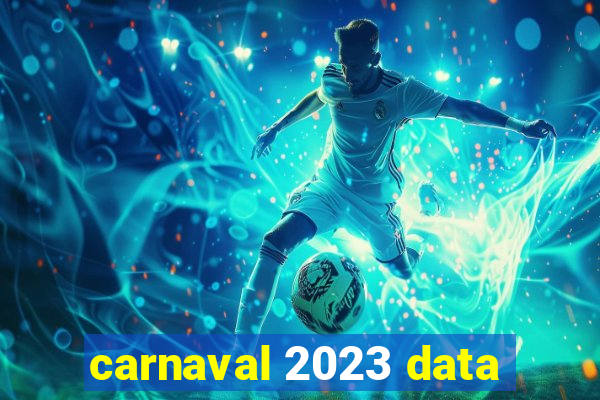 carnaval 2023 data