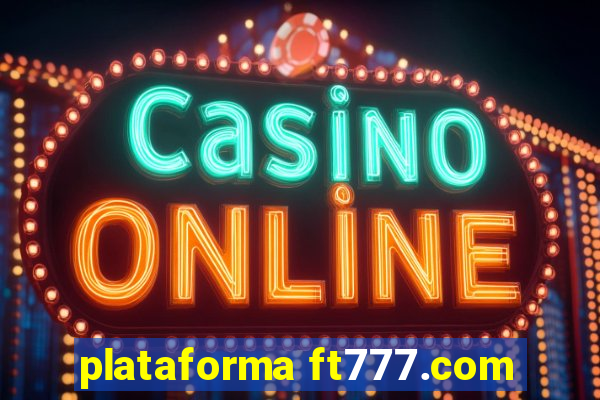 plataforma ft777.com