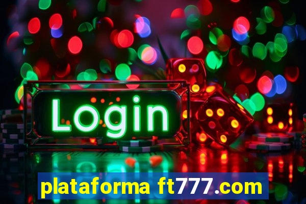 plataforma ft777.com