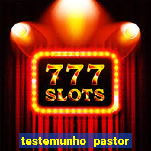 testemunho pastor hernane santos