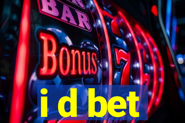 i d bet