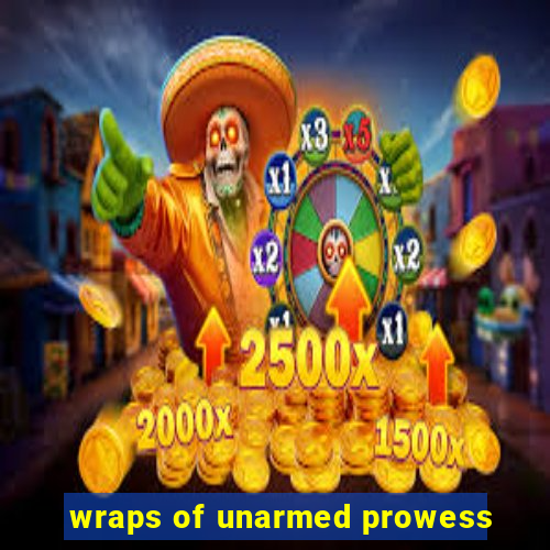 wraps of unarmed prowess