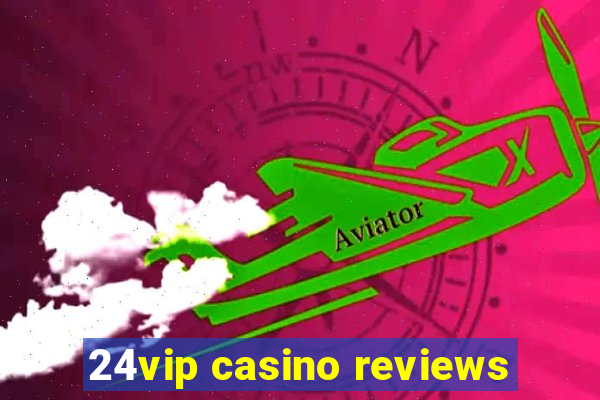 24vip casino reviews