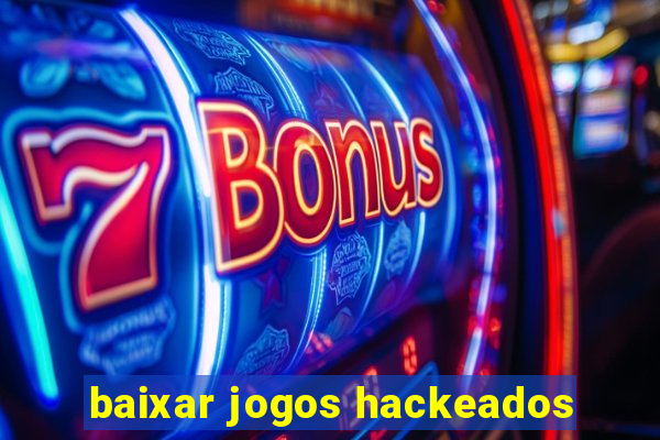 baixar jogos hackeados