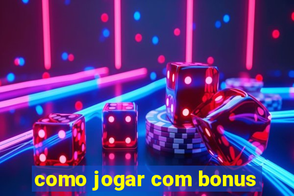 como jogar com bonus