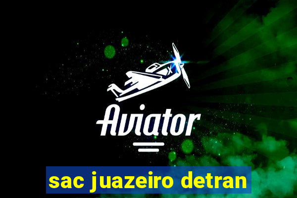 sac juazeiro detran