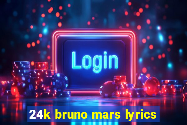 24k bruno mars lyrics