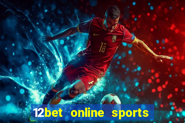 12bet online sports betting live football betting and casino