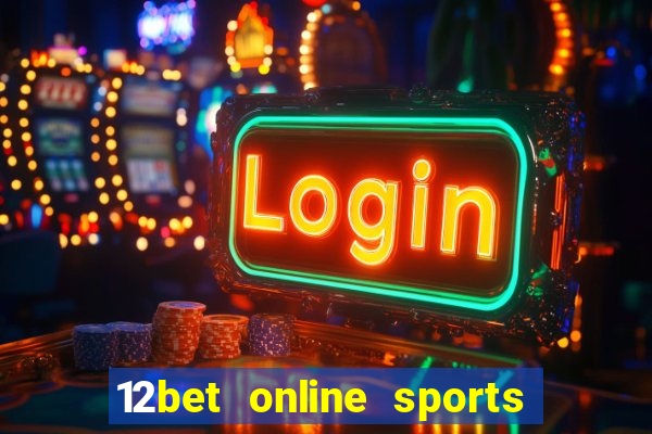 12bet online sports betting live football betting and casino