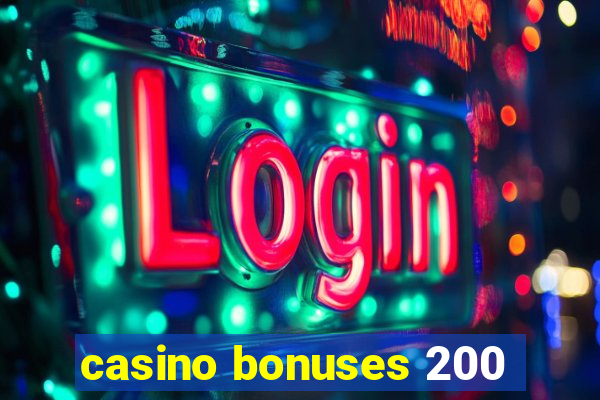 casino bonuses 200