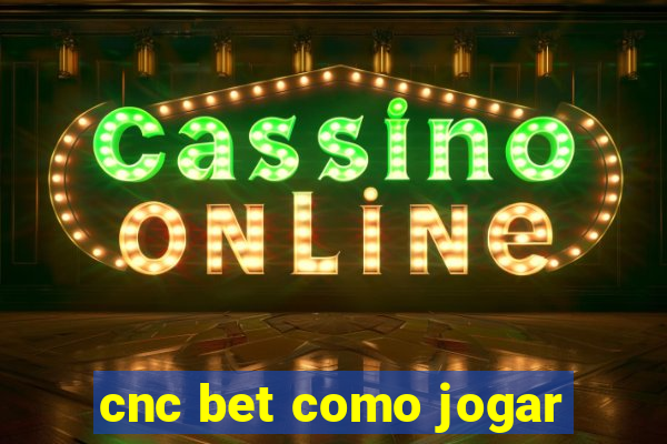 cnc bet como jogar