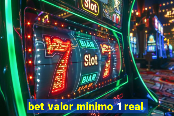 bet valor minimo 1 real