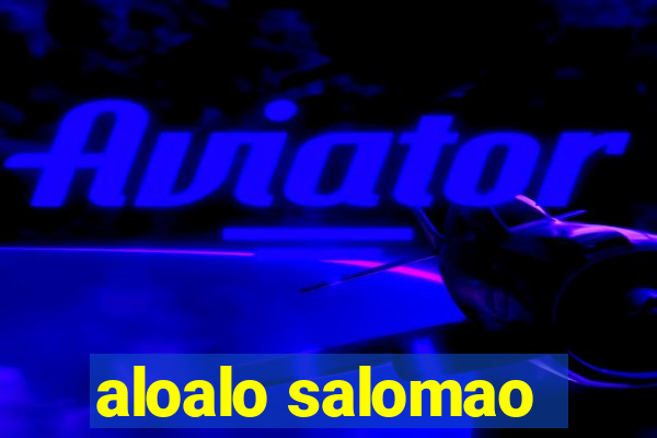 aloalo salomao