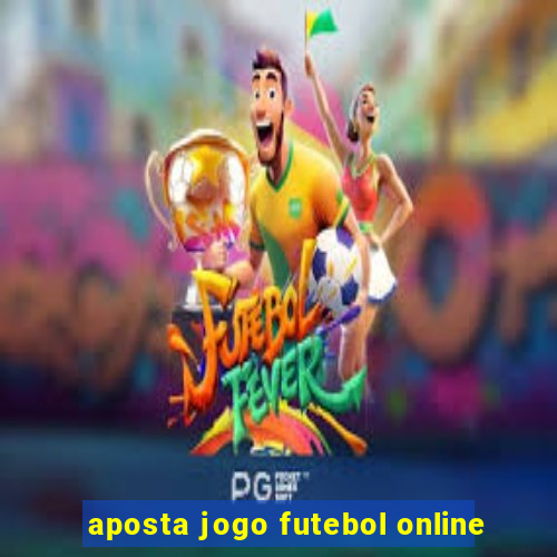 aposta jogo futebol online