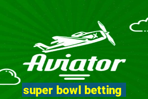 super bowl betting