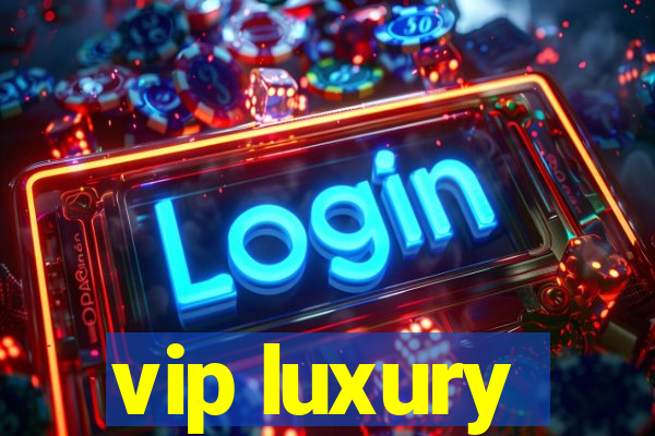 vip luxury