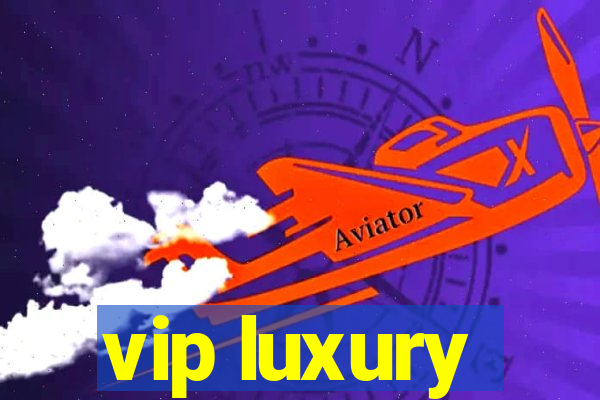 vip luxury