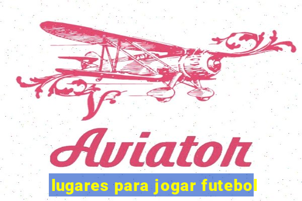 lugares para jogar futebol