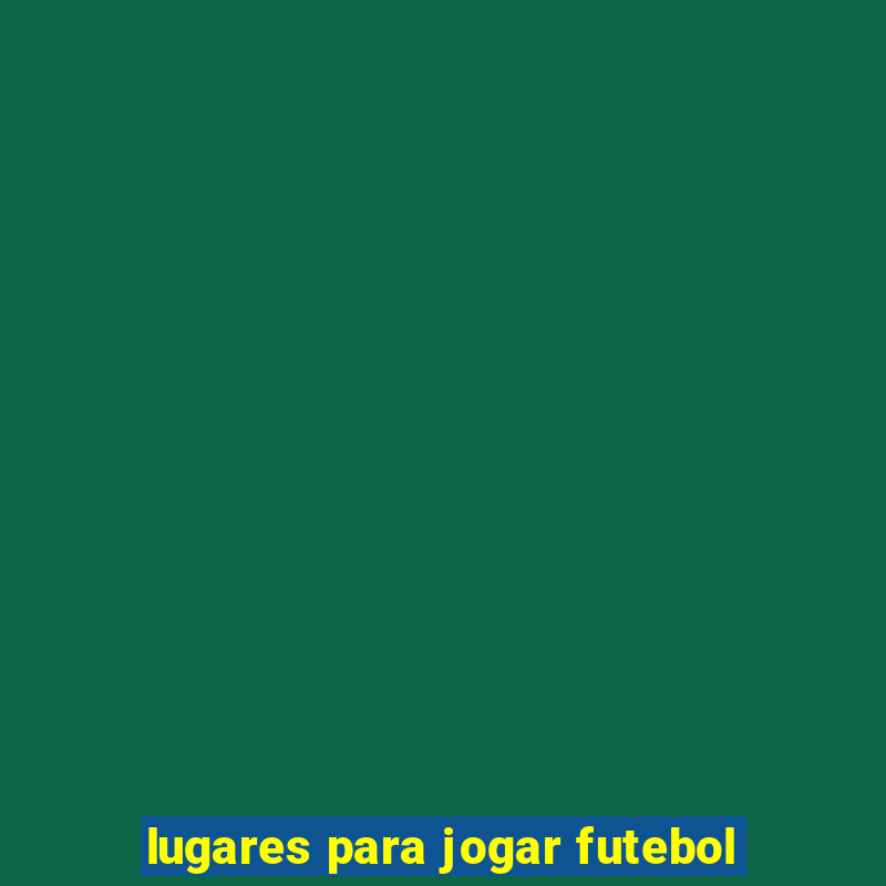 lugares para jogar futebol