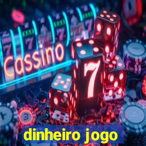 dinheiro jogo