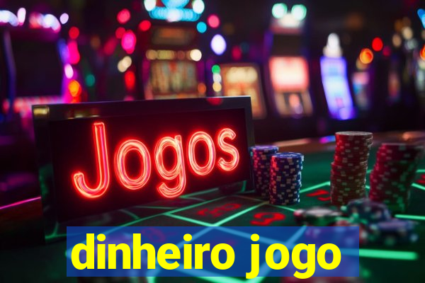 dinheiro jogo