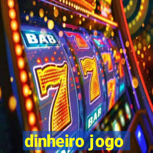 dinheiro jogo