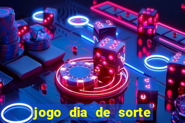 jogo dia de sorte como funciona