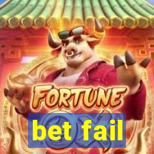 bet fail