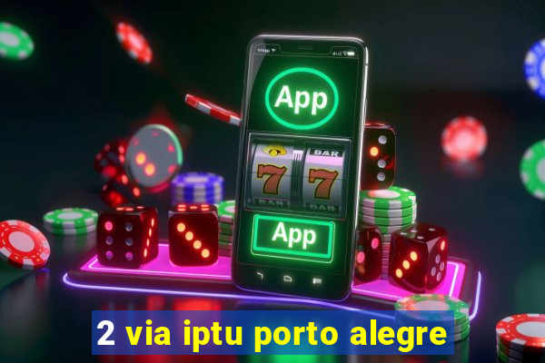 2 via iptu porto alegre