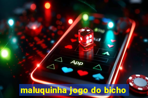 maluquinha jogo do bicho