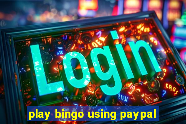 play bingo using paypal