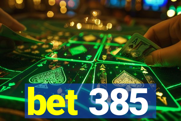 bet 385