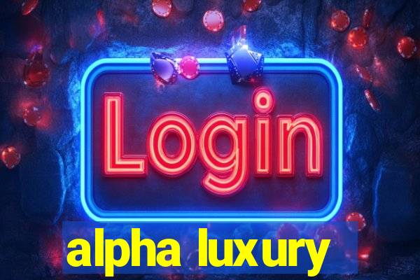 alpha luxury