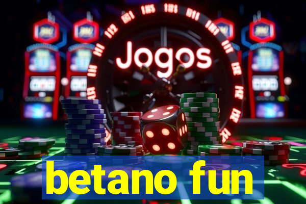 betano fun