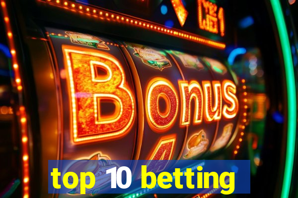 top 10 betting