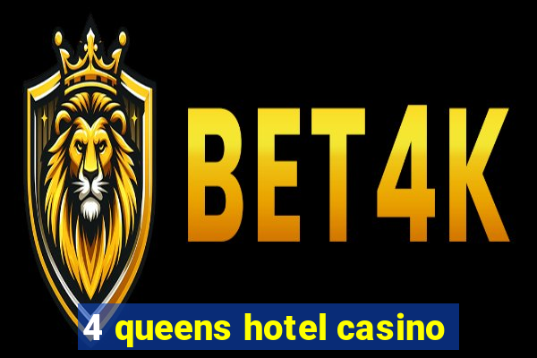 4 queens hotel casino