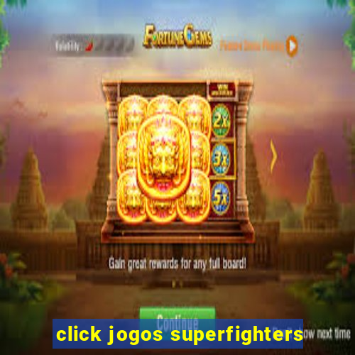 click jogos superfighters