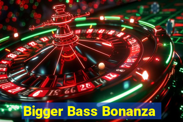 Bigger Bass Bonanza