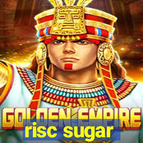 risc sugar