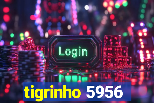 tigrinho 5956