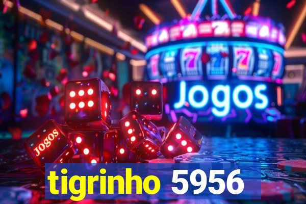 tigrinho 5956