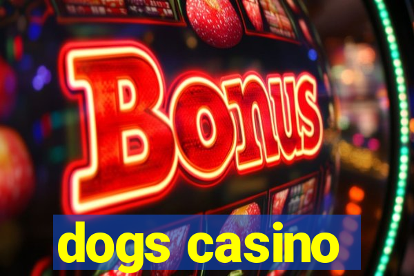 dogs casino